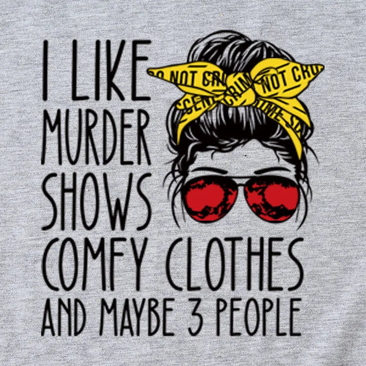 I Like Murder Shows, Printed T-shirts